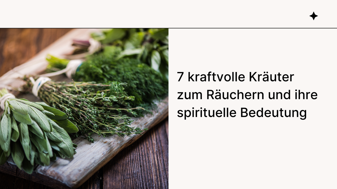 7 kraftvolle Kräuter zum Räuchern und ihre spirituelle Bedeutung