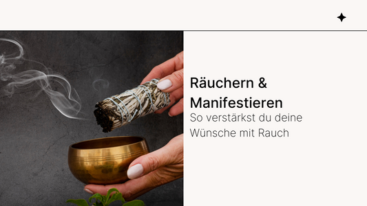 Räuchern & Manifestieren: So verstärkst du deine Wünsche mit Rauch